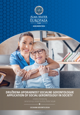 Družbena uporabnost socialne gerontologije / Application of social gerontology in society: uredili Jana Goriup, Goran Gumze, Peter Seljak